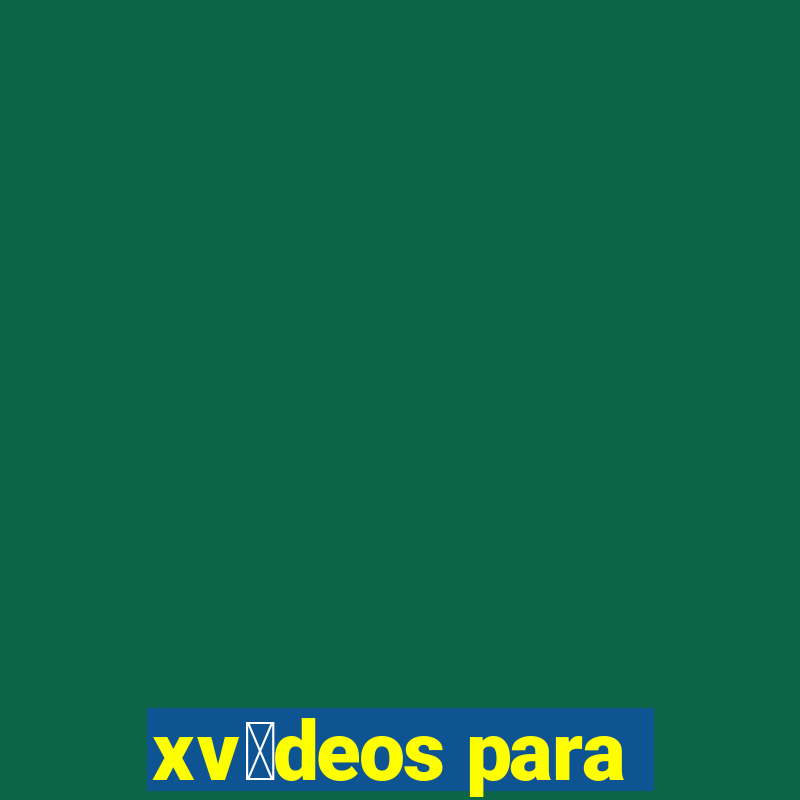 xv铆deos para