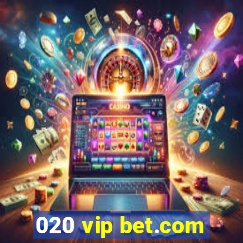 020 vip bet.com