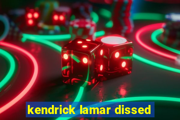 kendrick lamar dissed