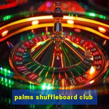 palms shuffleboard club