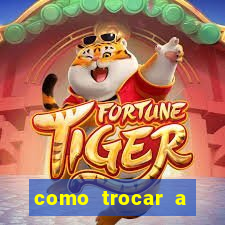 como trocar a chave pix do jogo do tigre