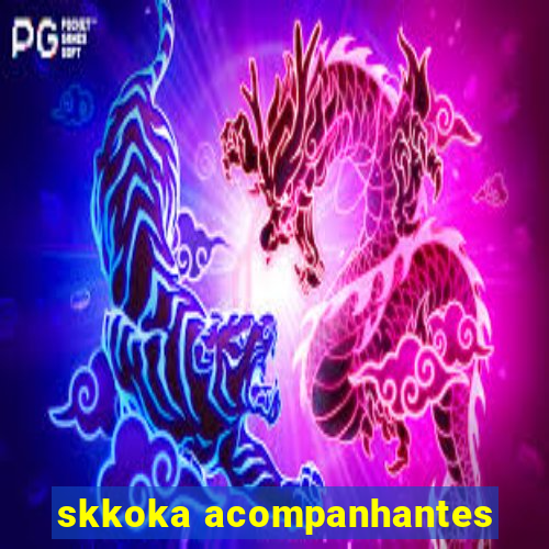 skkoka acompanhantes