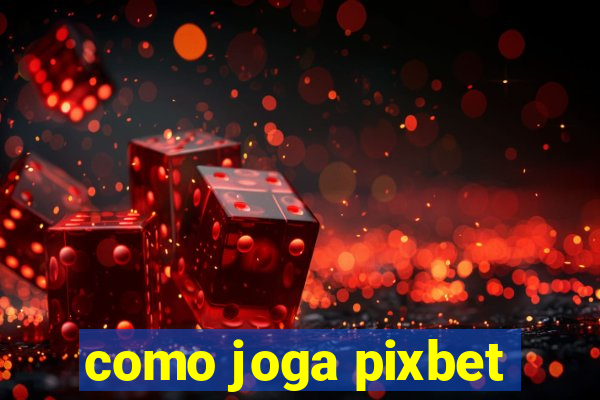 como joga pixbet