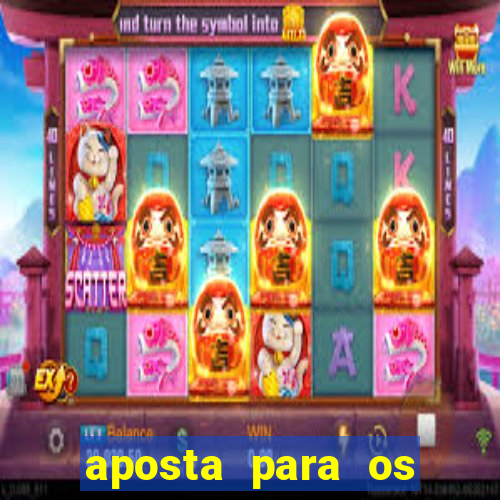 aposta para os jogos de hoje