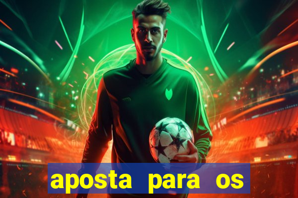 aposta para os jogos de hoje