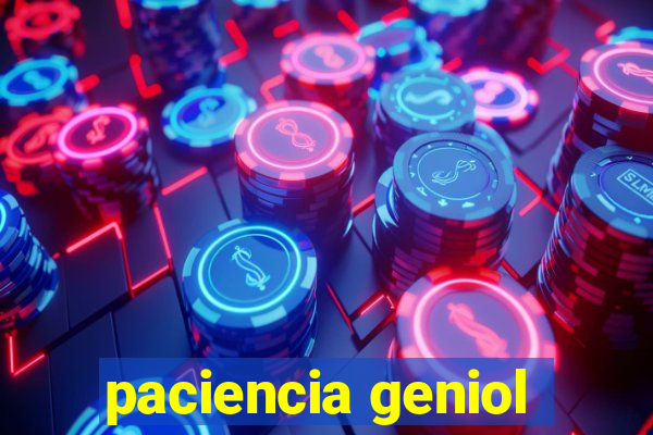 paciencia geniol