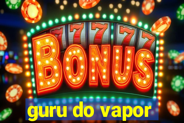 guru do vapor