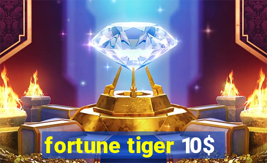 fortune tiger 10$