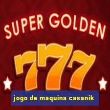 jogo de maquina casanik