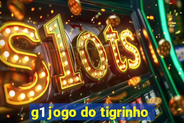 g1 jogo do tigrinho