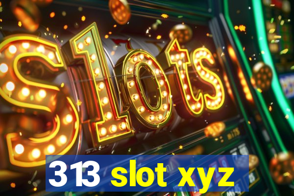 313 slot xyz