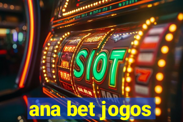 ana bet jogos