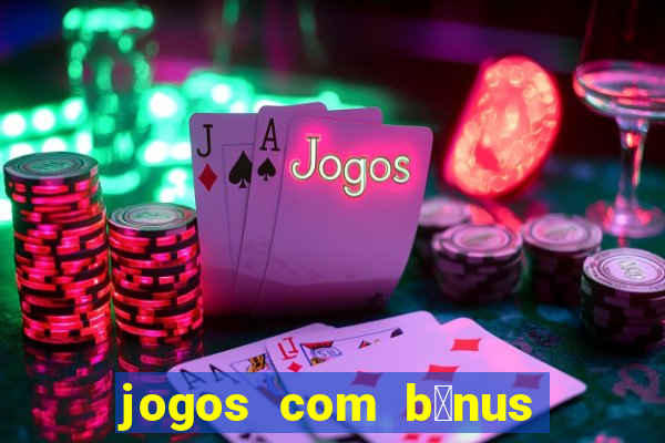 jogos com b么nus de cadastro