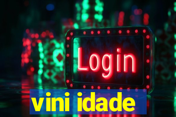 vini idade