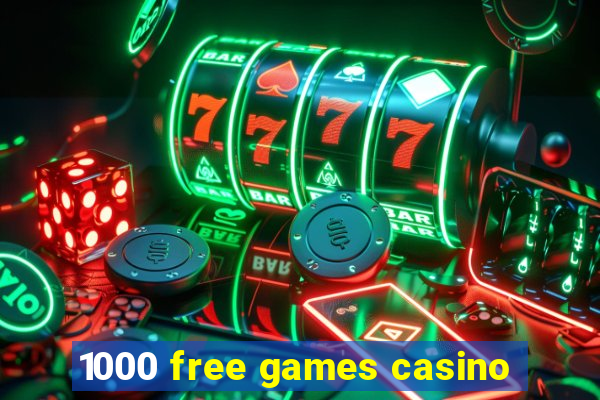 1000 free games casino