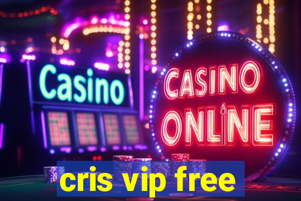 cris vip free