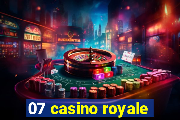 07 casino royale