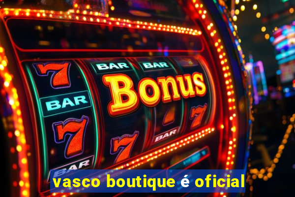 vasco boutique é oficial