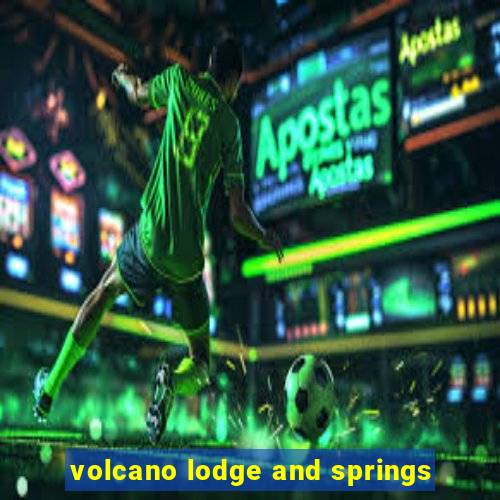 volcano lodge and springs