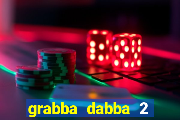 grabba dabba 2 slot game