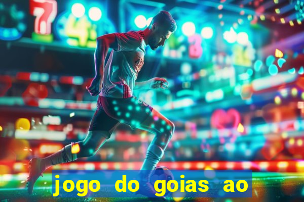 jogo do goias ao vivo hoje