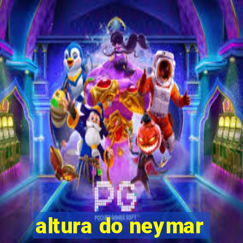 altura do neymar