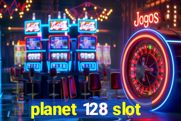 planet 128 slot