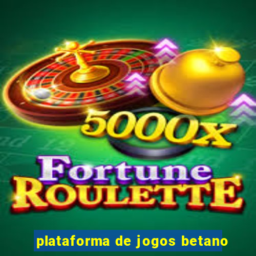 plataforma de jogos betano