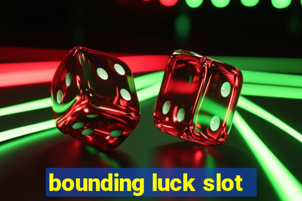 bounding luck slot