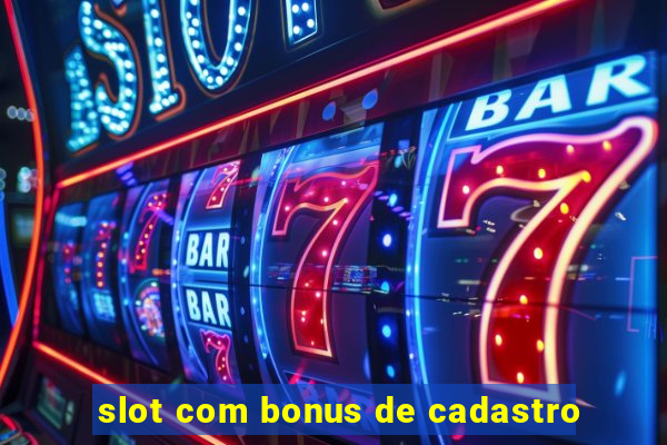 slot com bonus de cadastro