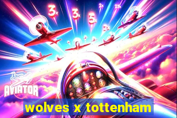 wolves x tottenham