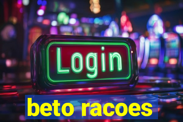 beto racoes