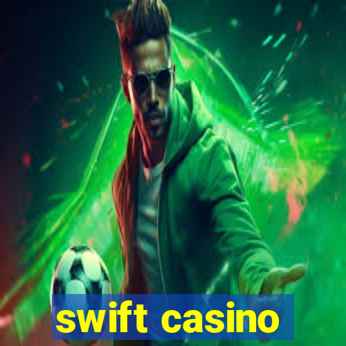 swift casino