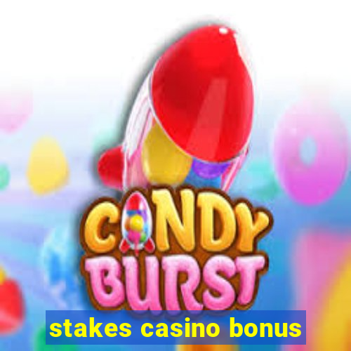 stakes casino bonus