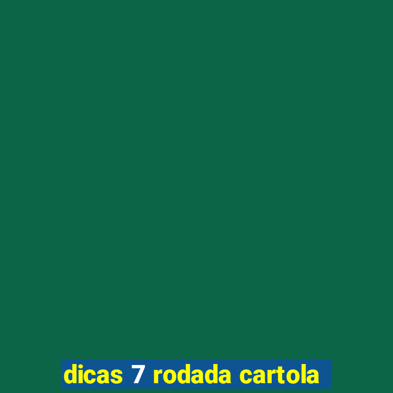 dicas 7 rodada cartola