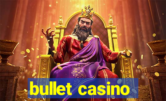 bullet casino