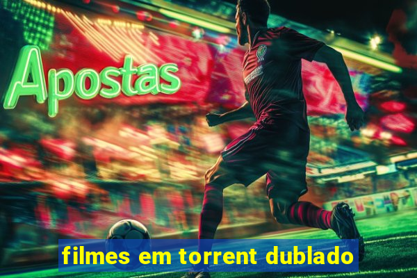 filmes em torrent dublado