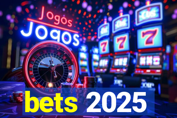 bets 2025