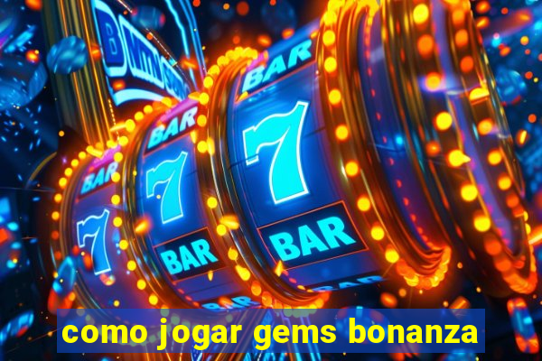 como jogar gems bonanza