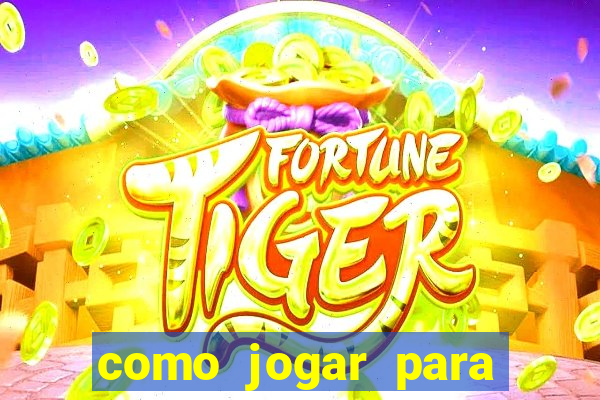 como jogar para ganhar no tigrinho