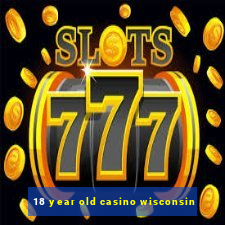 18 year old casino wisconsin