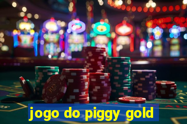 jogo do piggy gold