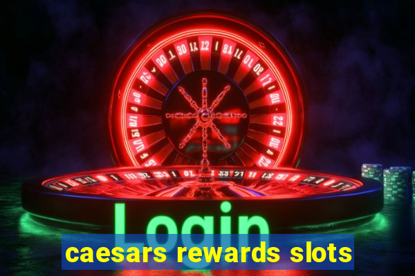 caesars rewards slots