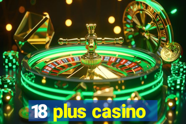 18 plus casino