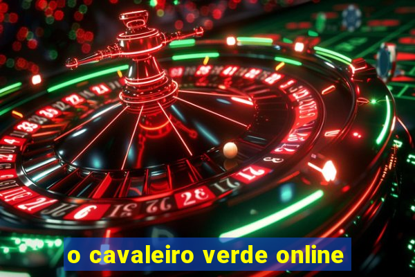 o cavaleiro verde online