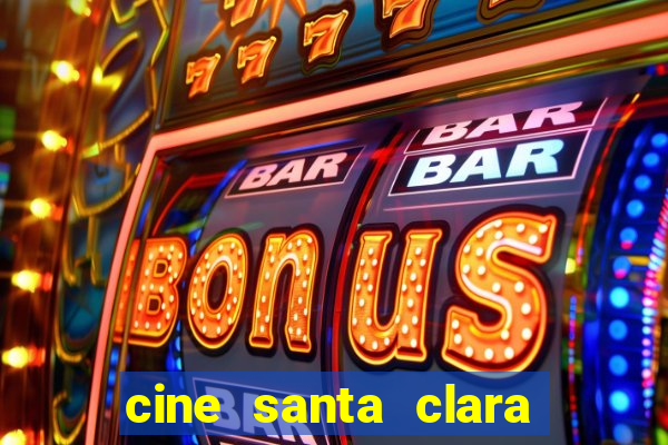 cine santa clara filme em cartaz