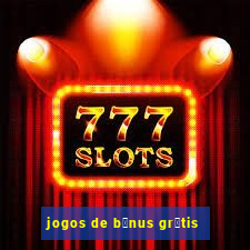 jogos de b么nus gr谩tis