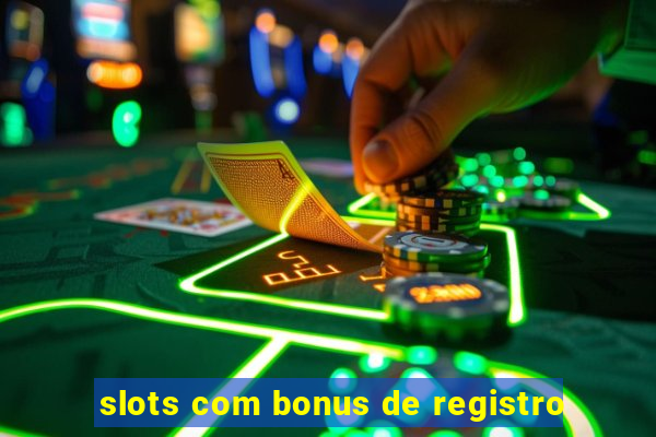 slots com bonus de registro