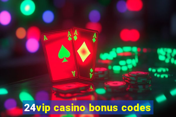 24vip casino bonus codes