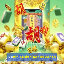 24vip casino bonus codes